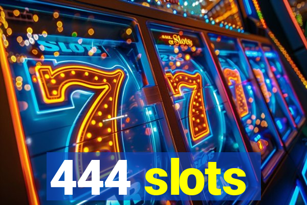 444 slots